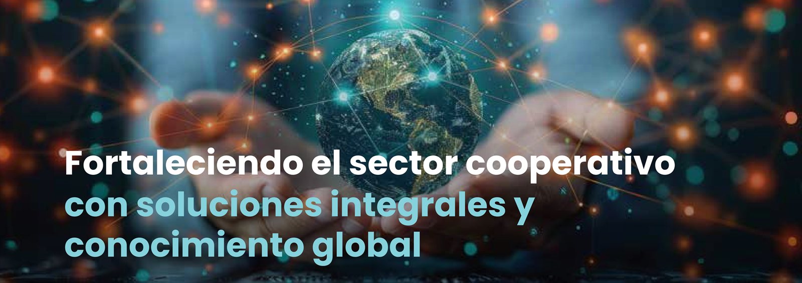 Fortaleciendo el sector cooperativo con soluciones integrales y conocimiento global